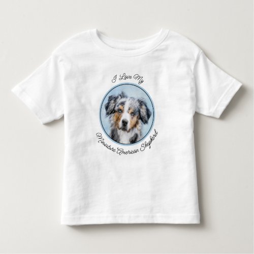 Miniature American Shepherd Painting _ Dog Art Toddler T_shirt