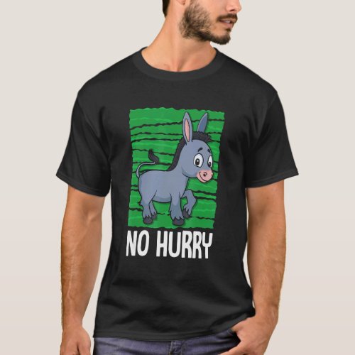 Miniature Donkey For Mule   No Hurry T_Shirt