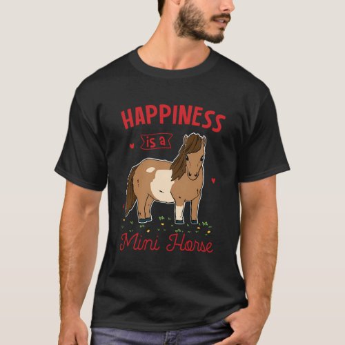 Miniature Horse Happiness Is A Mini Horse T_Shirt