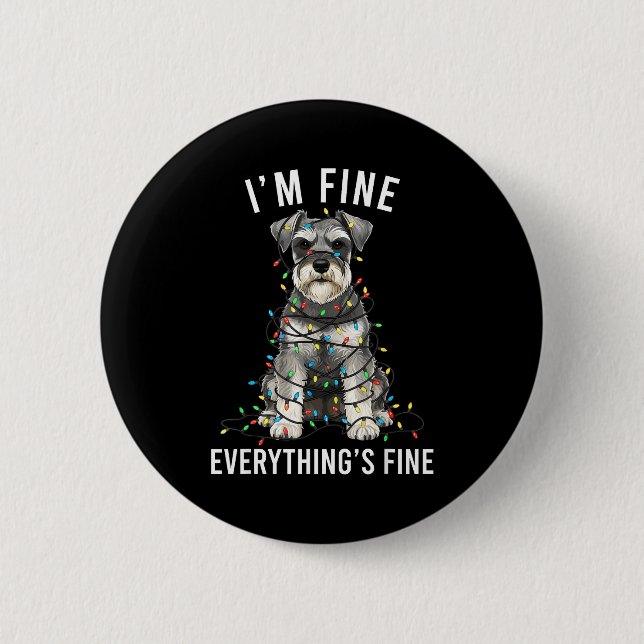Miniature Schnauzer Christmas I'm Fine Everything  Button (Front)