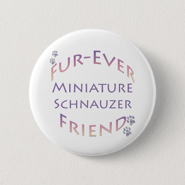 Miniature Schnauzer  Furever Pinback Button (Front)