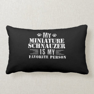Miniature Schnauzer Is My Favorite Lumbar Pillow