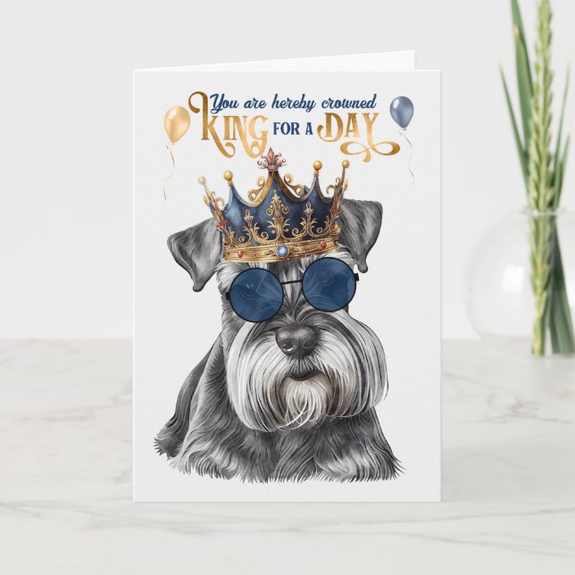 Miniature Schnauzer King for a Day Funny Birthday Card (Front)