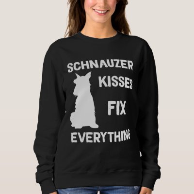 Miniature Schnauzer kisses fix everything Sweatshirt