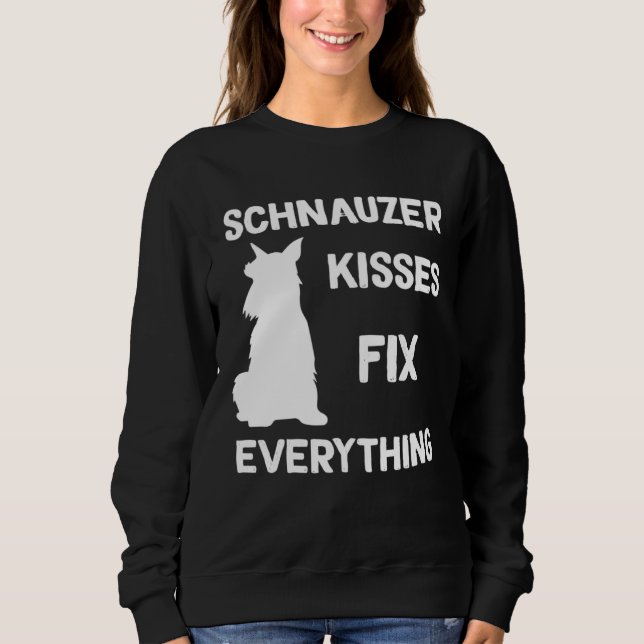 Miniature Schnauzer kisses fix everything Sweatshirt (Front)