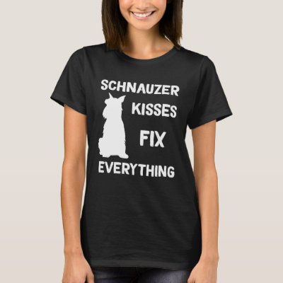Miniature Schnauzer kisses fix everything T-Shirt