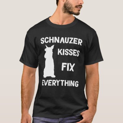 Miniature Schnauzer kisses fix everything T-Shirt