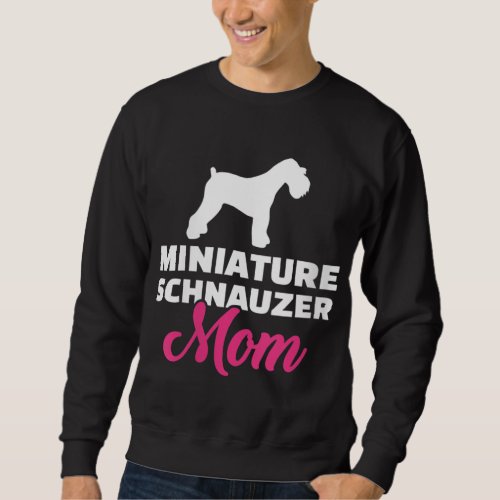 Miniature Schnauzer mom Sweatshirt