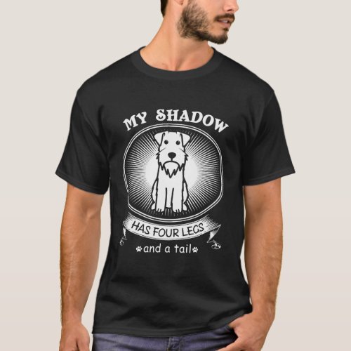 Miniature Schnauzer My Dog Is My Shadow Fun T_Shirt