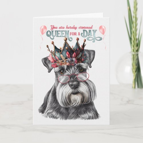 Miniature Schnauzer Queen for a Day Funny Birthday Card