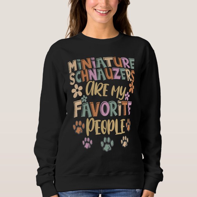 Miniature Schnauzers Are My Favorite People, Funny Sweatshirt (Front)