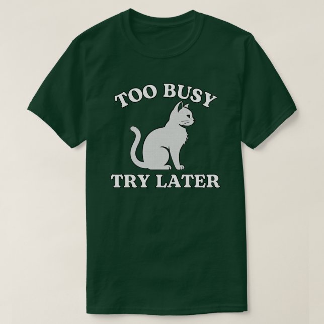 Minimal Cat “Too Busy Try Later” Design T-Shirt (Design Front)