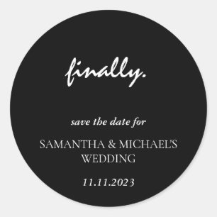 Minimal Clean Black Script Finally Save Date Classic Round Sticker