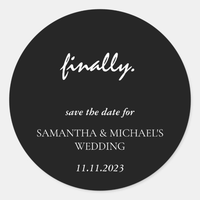 Minimal Clean Black Script Finally Save Date Classic Round Sticker