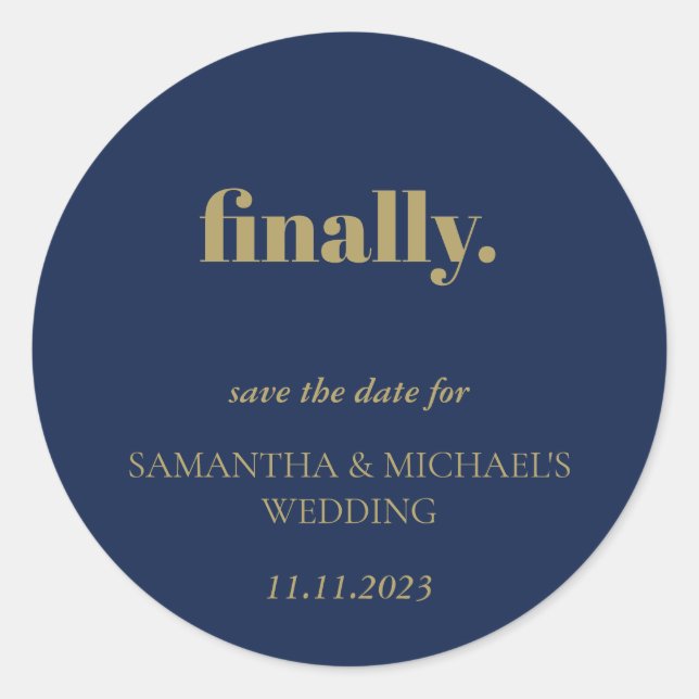 Minimal Clean Gold Navy Script Finally Save Date Classic Round Sticker (Front)