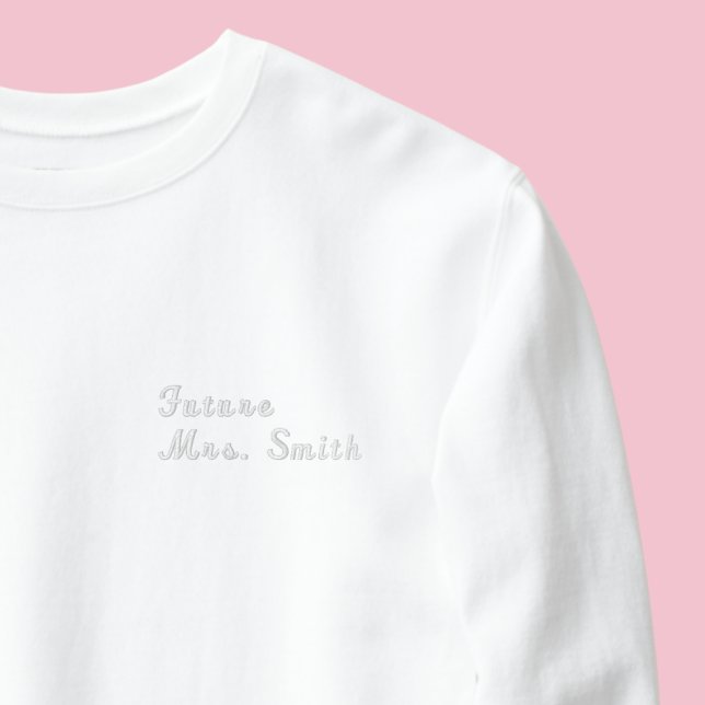 Minimal Modern Custom Future Mrs Embroidered Sweatshirt (Creator Uploaded)