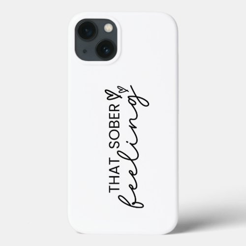 Minimal Script That Sober Feeling  Sobriety  iPhone 13 Case