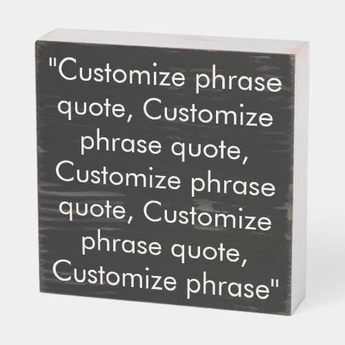 Minimalist black white custom text phrase quote  wooden box sign