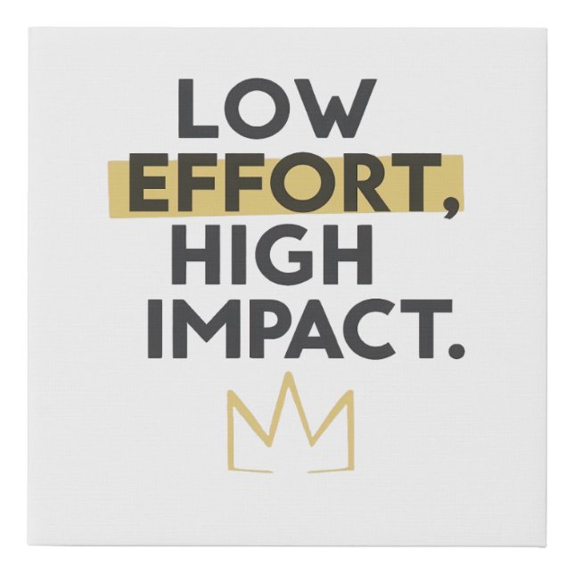 Minimalist Crown "Low Effort High Impact" Faux Canvas Print (Front)
