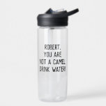 Minimalist Funny Quote Drink Water with A Name Water Bottle<br><div class="desc">Customizable text to write your own funny or favorite quote or keep existing one to encourage you or your loved one to drink more water "name,  you are not a camel. Drink water!"</div>