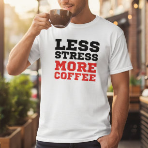 Minimalist Less Stress More Coffee Funny Quote T-Shirt