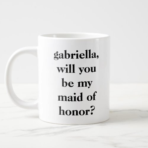 Minimalist Maid of Honor Proposal Personalized  Giant Coffee Mug