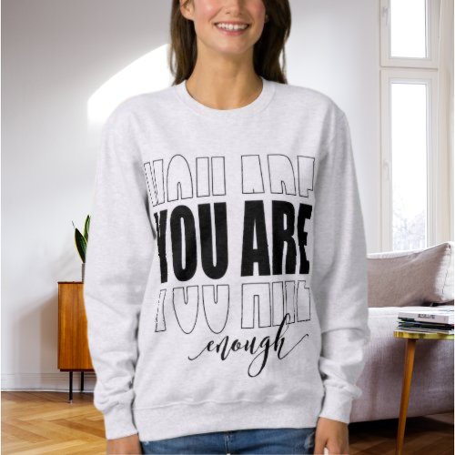 Minimalist Modern Script You are Enough Sweatshirt