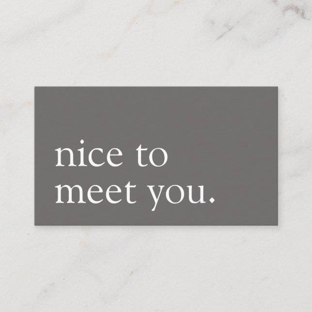 Minimalist Nice to Meet You Greeting Gray Business Card (Front)
