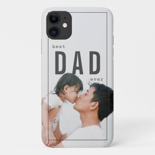Minimalist Photo Best Dad Ever Fathers Day iPhone 11 Case