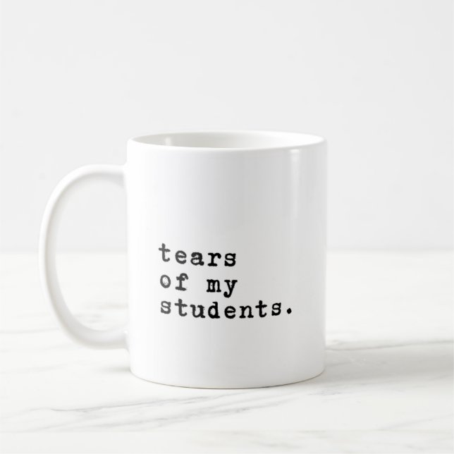 Minimalist Tears of my Students Coffee Mug (Left)