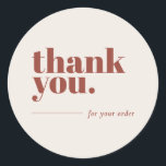 Minimalist Terracotta Business Customer Thank You  Classic Round Sticker<br><div class="desc">Can be fully customized to suit your needs.
© Gorjo Designs. Made for you via the Zazzle platform. 

// Need help customizing your design? Got other ideas? Feel free to contact me (Zoe) directly.

Optional: Background color and fonts can be changed to match your theme</div>