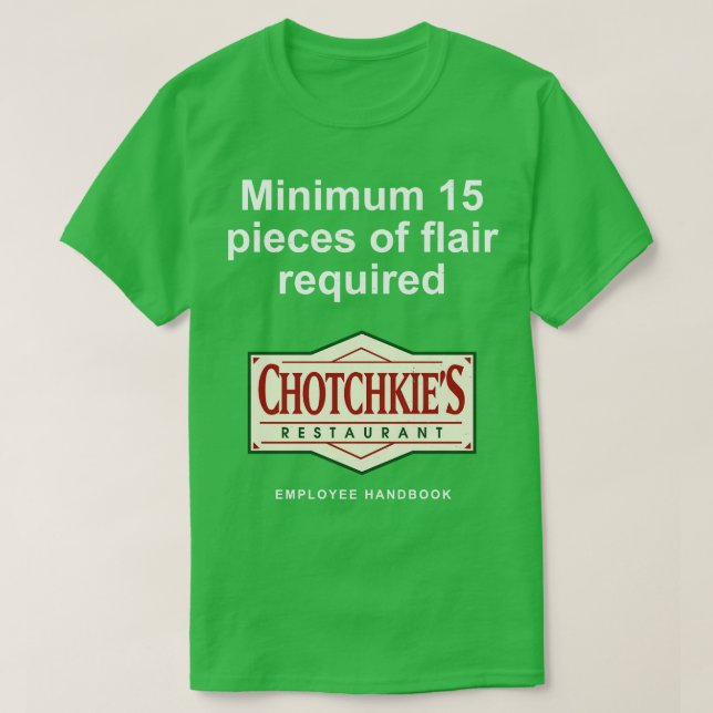 Minimum 15 pieces of flair required Chotchkies T-Shirt (Design Front)