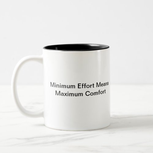 Minimum Effort Means Maximum Comfort Two_Tone Coffee Mug