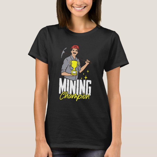Mining Champion  Prospecting Prospector Miner Gold T-Shirt (Front)