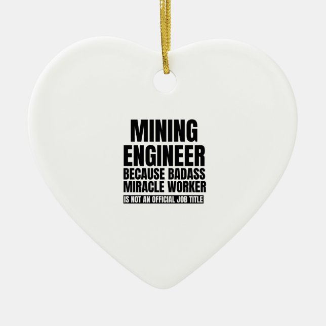 Mining engineer because badass miracle worker is n ceramic ornament (Front)