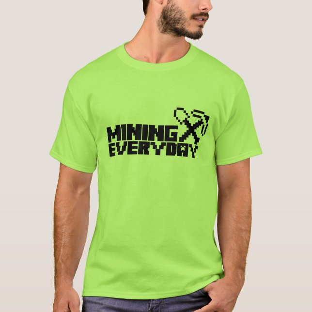 Mining everyday T-Shirt (Front)
