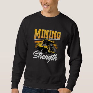 Mining Strength Driver Rock Mechanic Miner Mining Sweatshirt