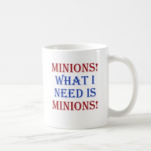 Minions What I need is minions Coffee Mug