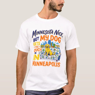 Minneapolis Nice But My Dog Gets The Couch T-Shirt