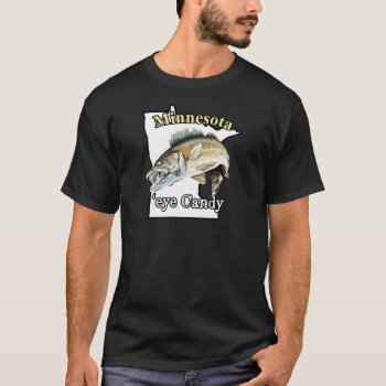 Minnesota 'eye Candy Funny Walleye Fishing T-shirt by pjwuebker at Zazzle