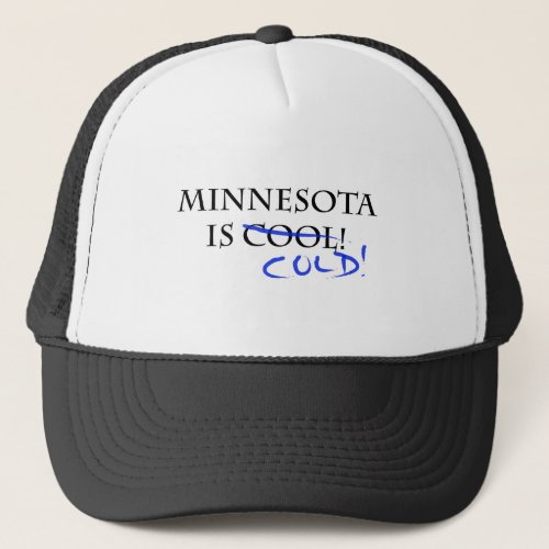 Minnesota is Cool _ and Cold Trucker Hat