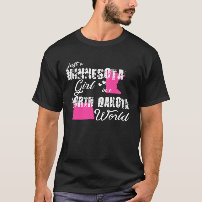 Minnesota  Just a Minnesota girl in a North Dakota T-Shirt (Front)