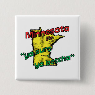 Minnesota MN US Motto ~ Ya Sure Ya Betcha Button