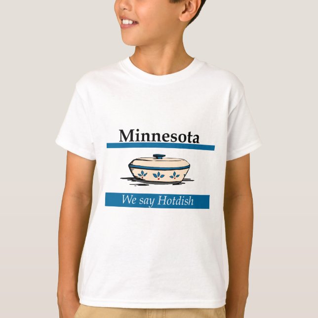 Minnesota: We Say Hotdish T-Shirt (Front)