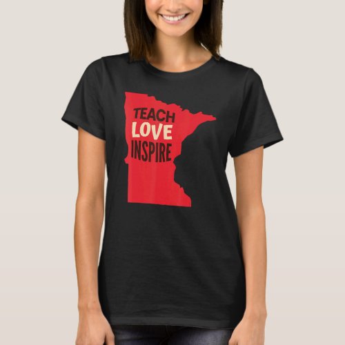 Minnesotta Teacher Teach Love Inspire T-Shirt