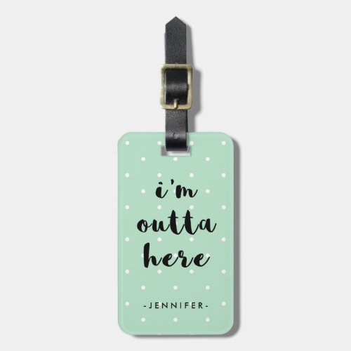 Mint Green Polka Dots for Travel  Im Outta Here Luggage Tag