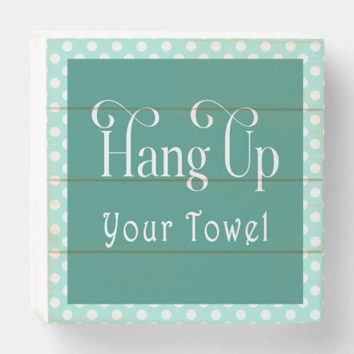 Mint Green White Polka Dot Hang Up Your Towel Wooden Box Sign