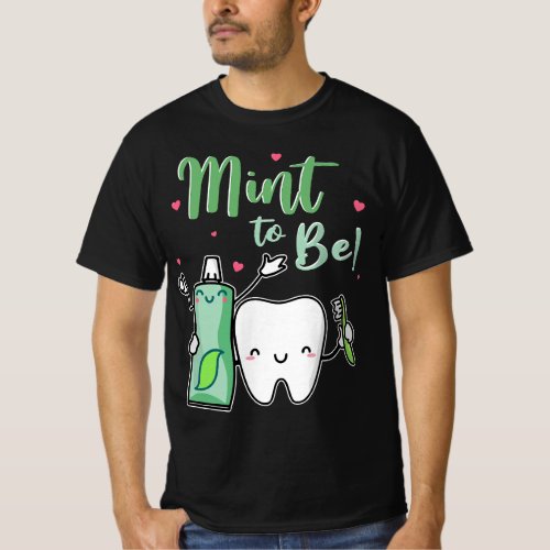 Mint To Be Funny Toothpaste  Tooth Dentist Valent T_Shirt