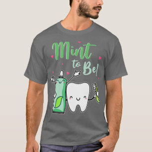 Mint To Be Funny Toothpaste  Tooth Dentist Valenti T-Shirt