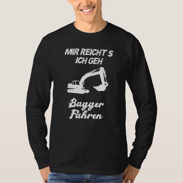 Mir Reichts Ich Geh Bagger Fahren Men's T-Shirt (Front)